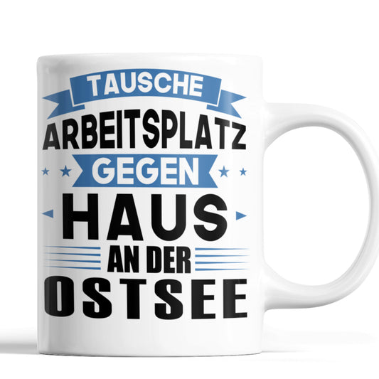 Ostsee Tasse | tausche Arbeitsplatz gegen Haus in Ostsee | Norddeutsch