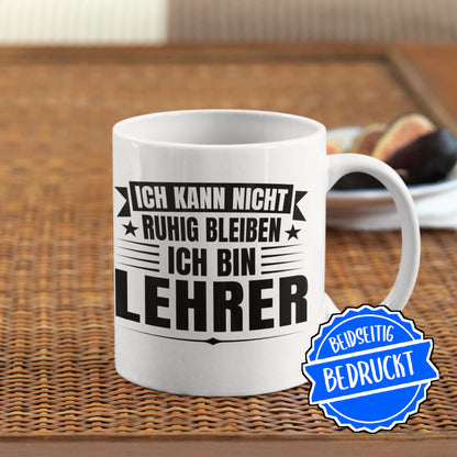 Lehrer Tasse | ich kann nicht ruhig bleiben ich bin Lehrer