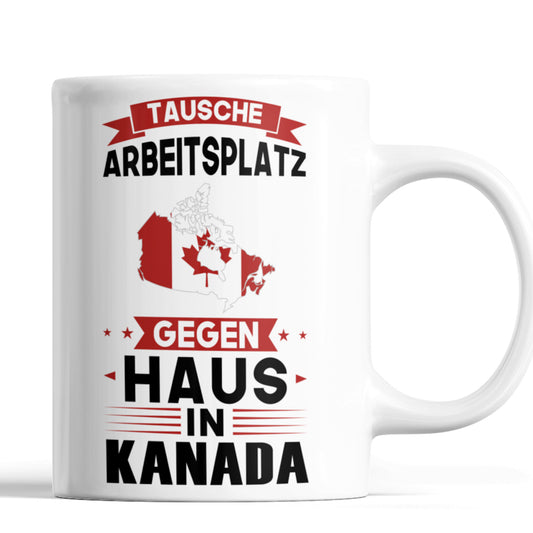 Kanada Tasse | tausche Arbeitsplatz gegen Haus in Kanada | Kanadisch