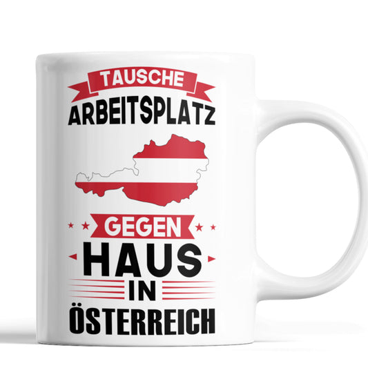 Österreich Tasse | tausche Arbeitsplatz gegen Haus in Österreich | Österreiche Geschenk Österreichen Flagge Tasse Österreichen Würzeln Kaffeebecher lustig