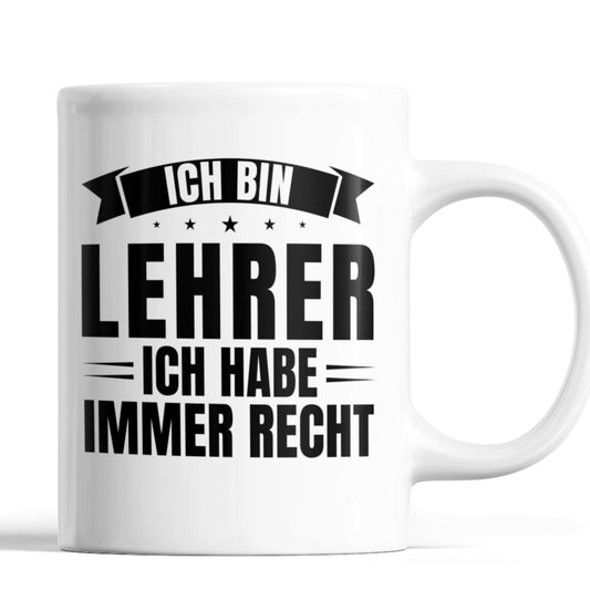 Lehrer Tasse | ich bin Lehrer ich habe immer Recht