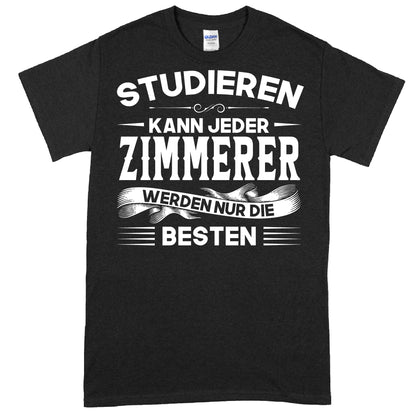 Zimmerer Shirt mit dem Slogan "Studieren kann jeder" als Geschenk für Schreiner.
